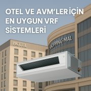 Otel ve AVM’ler için En Uygun VRF Sistemleri