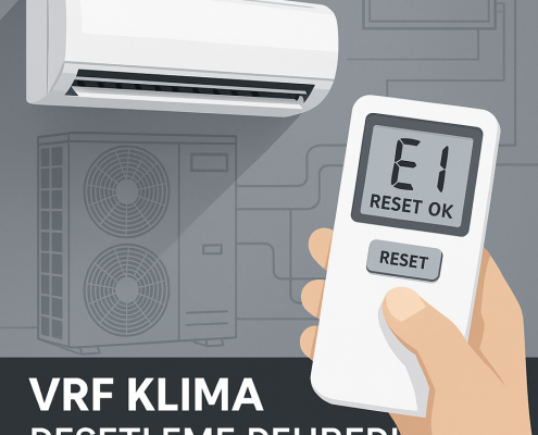 VRF Klima Hata Kodlarını Sıfırlama ve Sistem Resetleme Yöntemleri