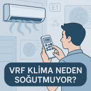 VRF Klima Neden Soğutmuyor Sorunun 7 Olası Nedeni ve Çözümü