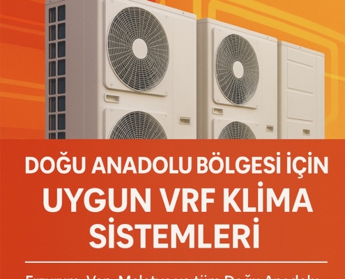 Doğu Anadolu Bölgesi İçin Uygun VRF Klima Sistemleri