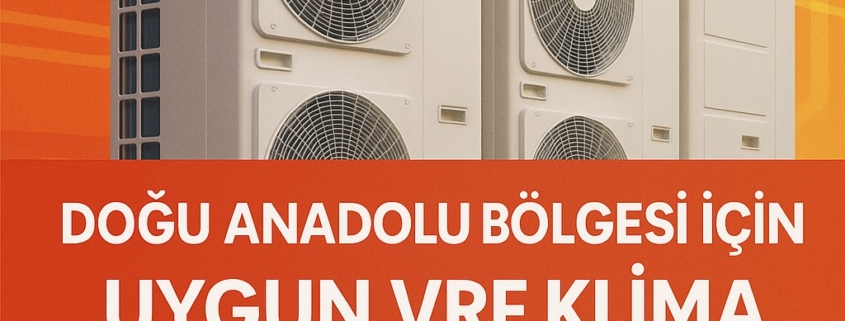 Doğu Anadolu Bölgesi İçin Uygun VRF Klima Sistemleri