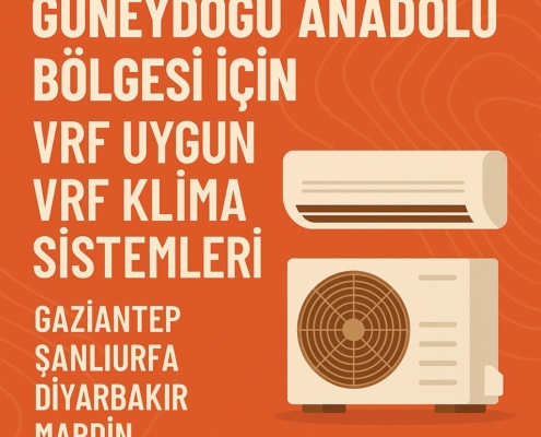 Güneydoğu Anadolu Bölgesi İçin Uygun VRF Klima Sistemleri