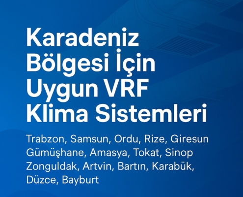Karadeniz Bölgesi İçin Uygun VRF Klima Sistemleri