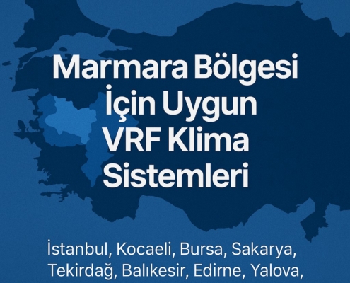 Marmara Bölgesi İçin Uygun VRF Klima Sistemleri