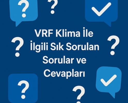 VRF Klima İle İlgili Sık Sorulan Sorular ve Cevapları