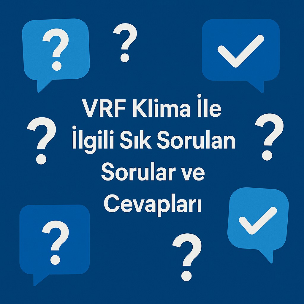 VRF Klima İle İlgili Sık Sorulan Sorular ve Cevapları