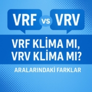 VRF Klima mı, VRV Klima mı Aralarındaki Farklar VRF Klima mı, VRV Klima mı Aralarındaki Farklar
